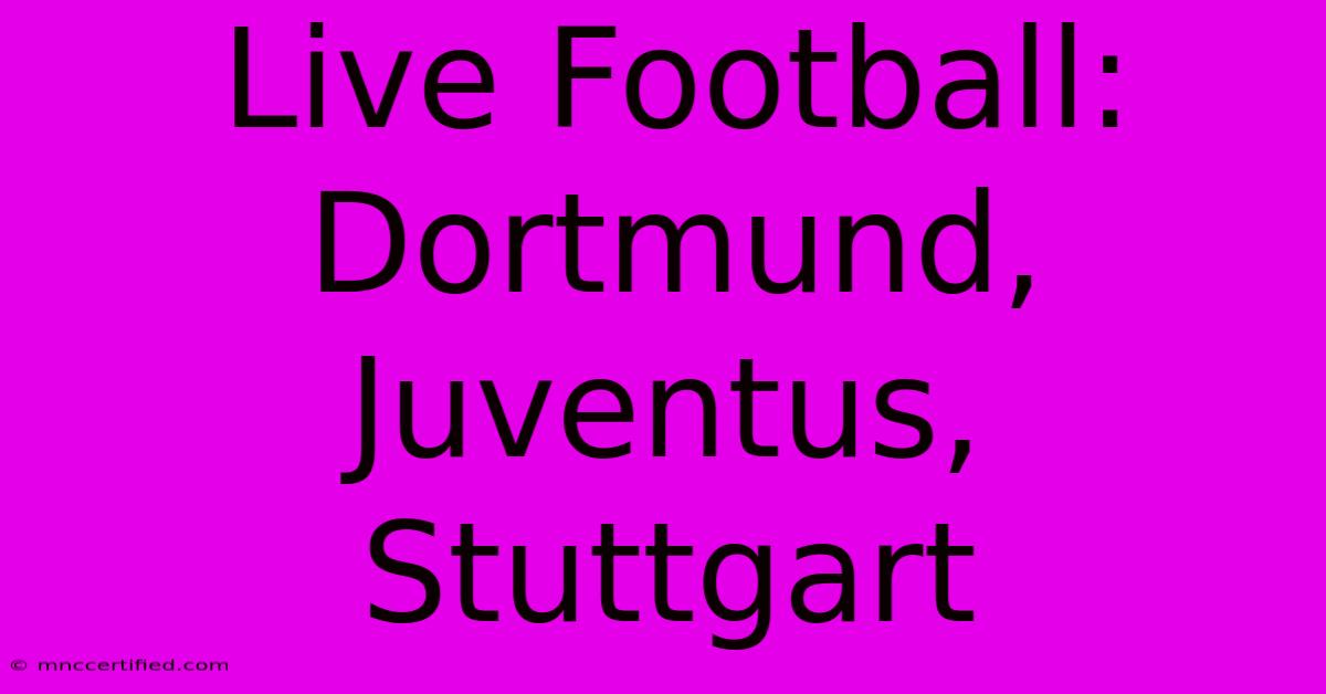 Live Football: Dortmund, Juventus, Stuttgart