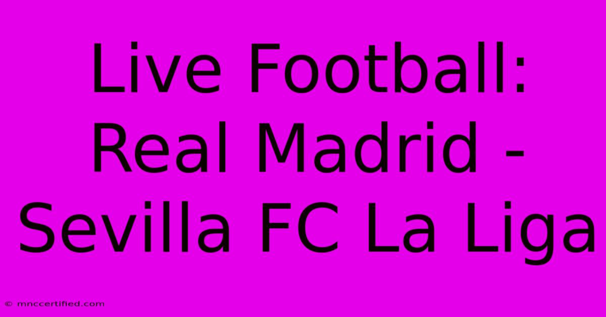 Live Football: Real Madrid - Sevilla FC La Liga