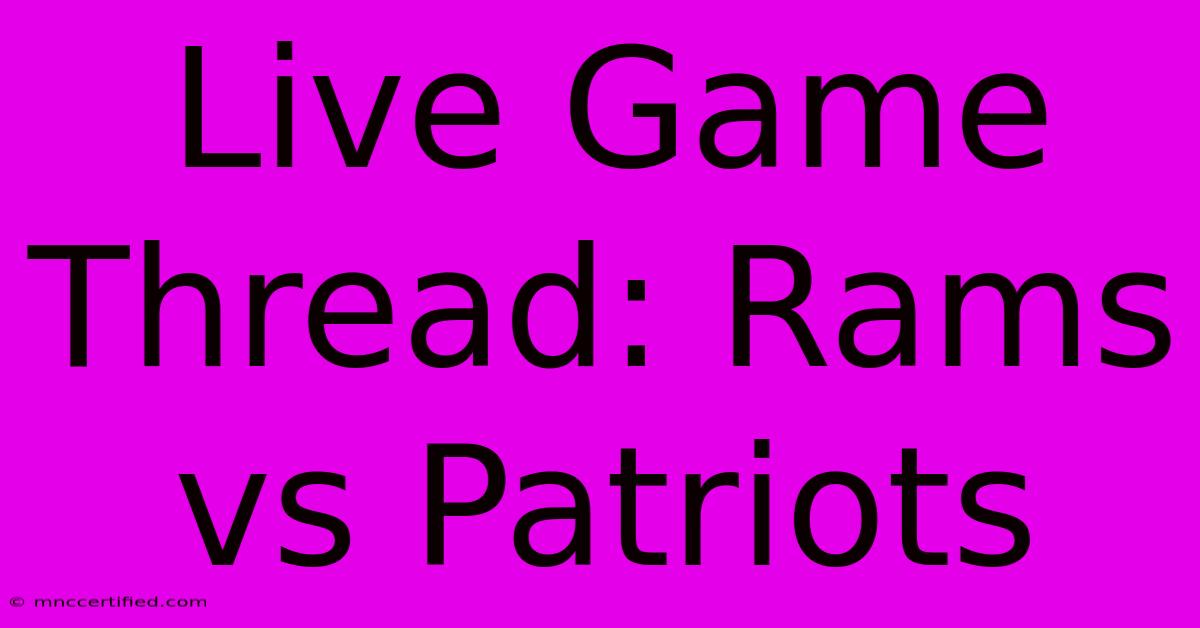 Live Game Thread: Rams Vs Patriots