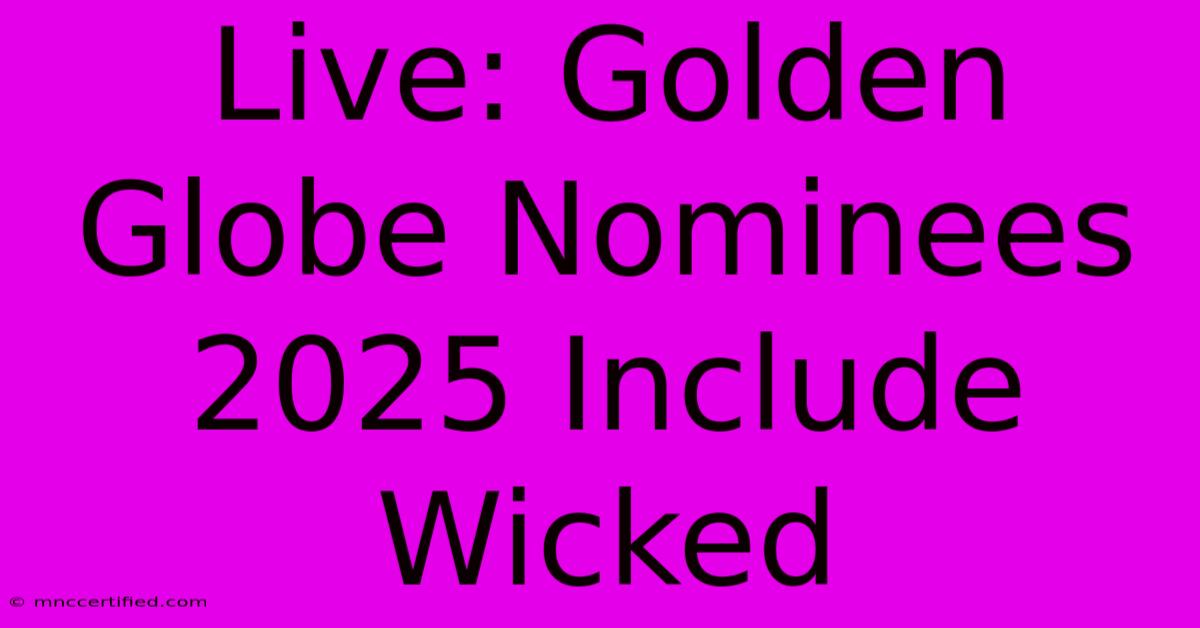 Live: Golden Globe Nominees 2025 Include Wicked