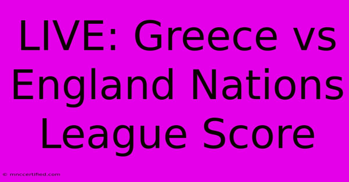 LIVE: Greece Vs England Nations League Score