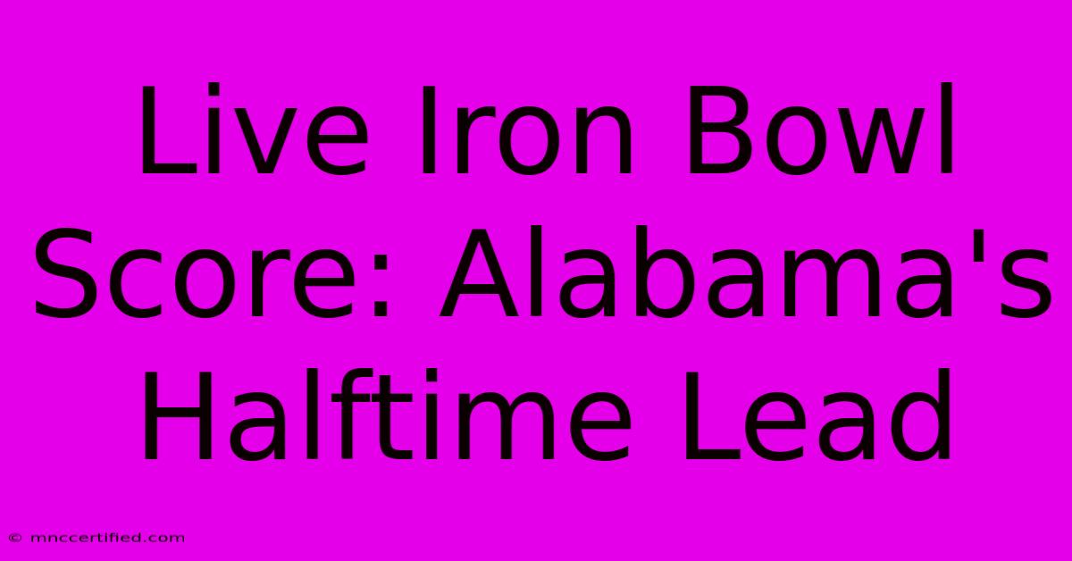 Live Iron Bowl Score: Alabama's Halftime Lead