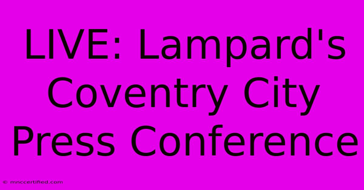 LIVE: Lampard's Coventry City Press Conference