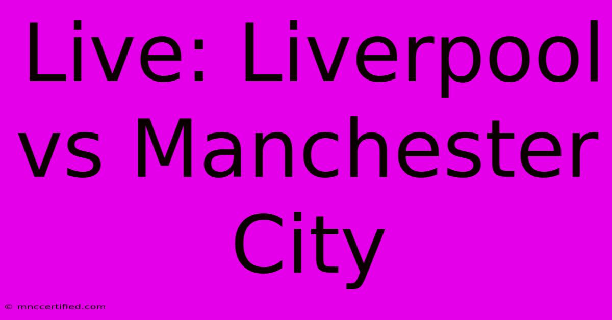 Live: Liverpool Vs Manchester City