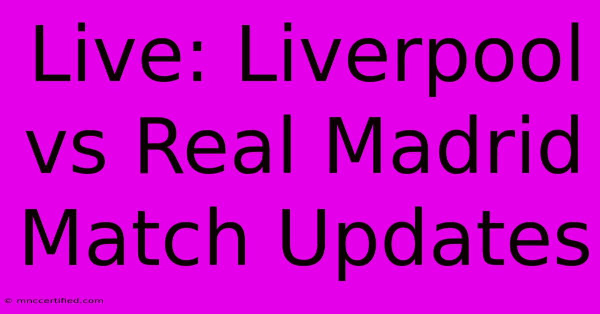 Live: Liverpool Vs Real Madrid Match Updates