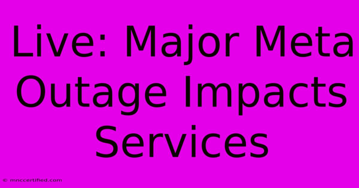 Live: Major Meta Outage Impacts Services