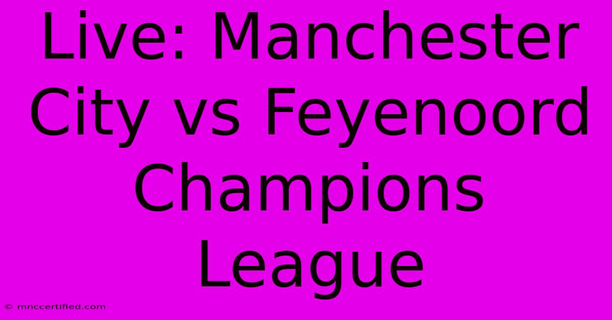 Live: Manchester City Vs Feyenoord Champions League