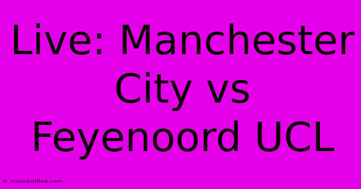 Live: Manchester City Vs Feyenoord UCL