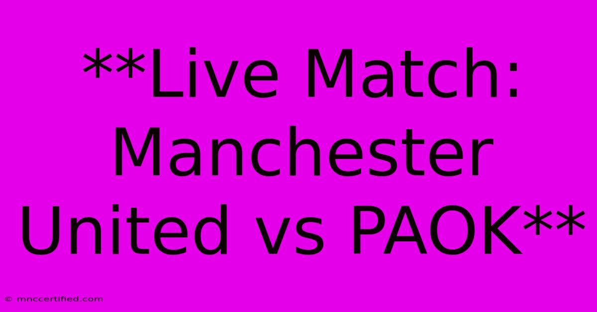 **Live Match: Manchester United Vs PAOK**