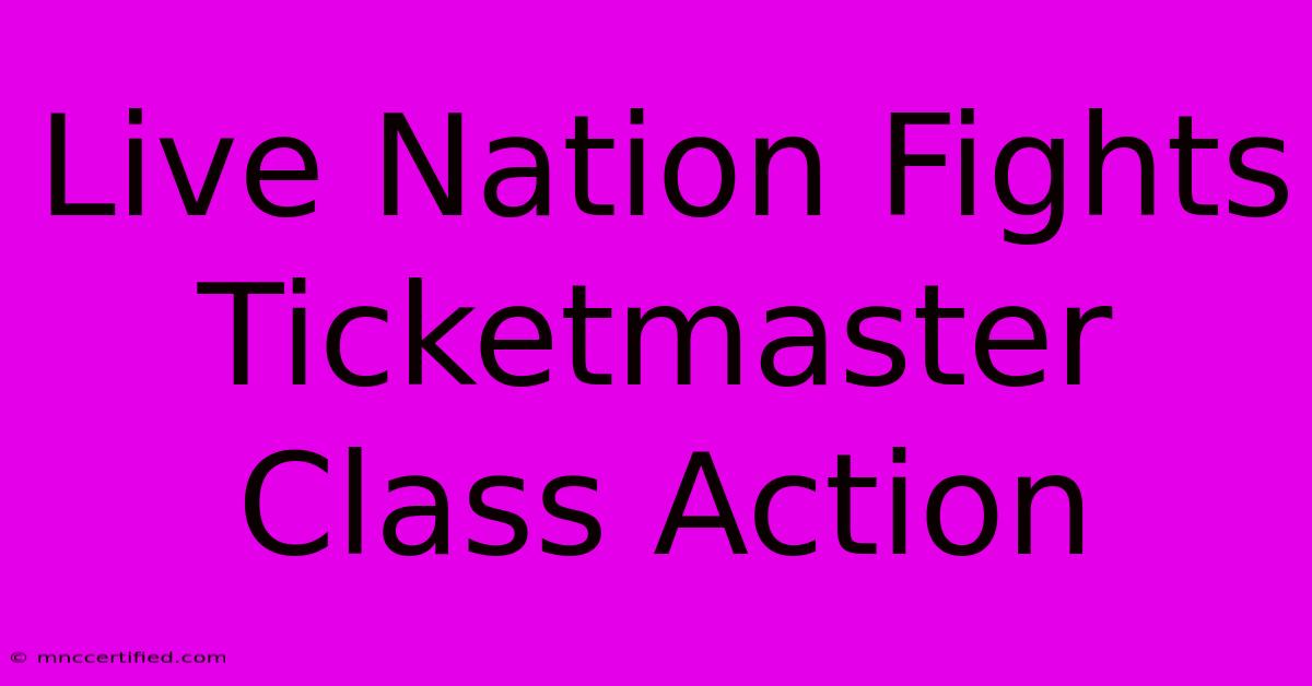 Live Nation Fights Ticketmaster Class Action