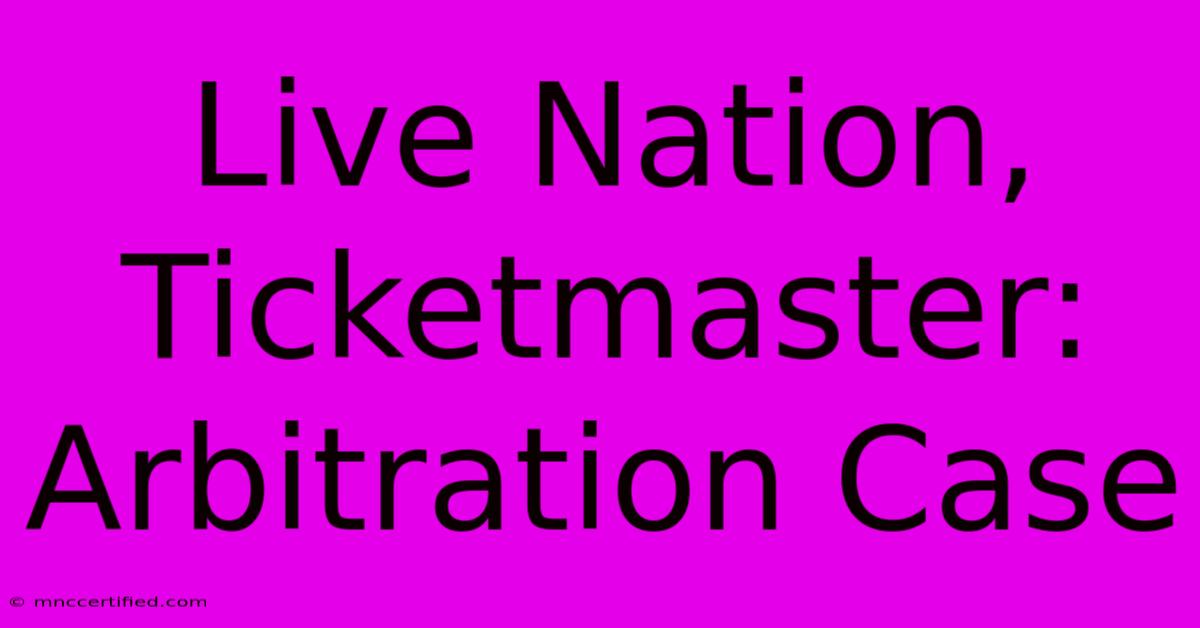 Live Nation, Ticketmaster: Arbitration Case