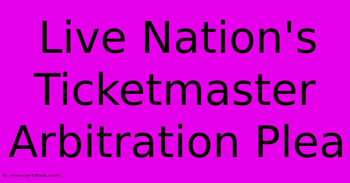 Live Nation's Ticketmaster Arbitration Plea