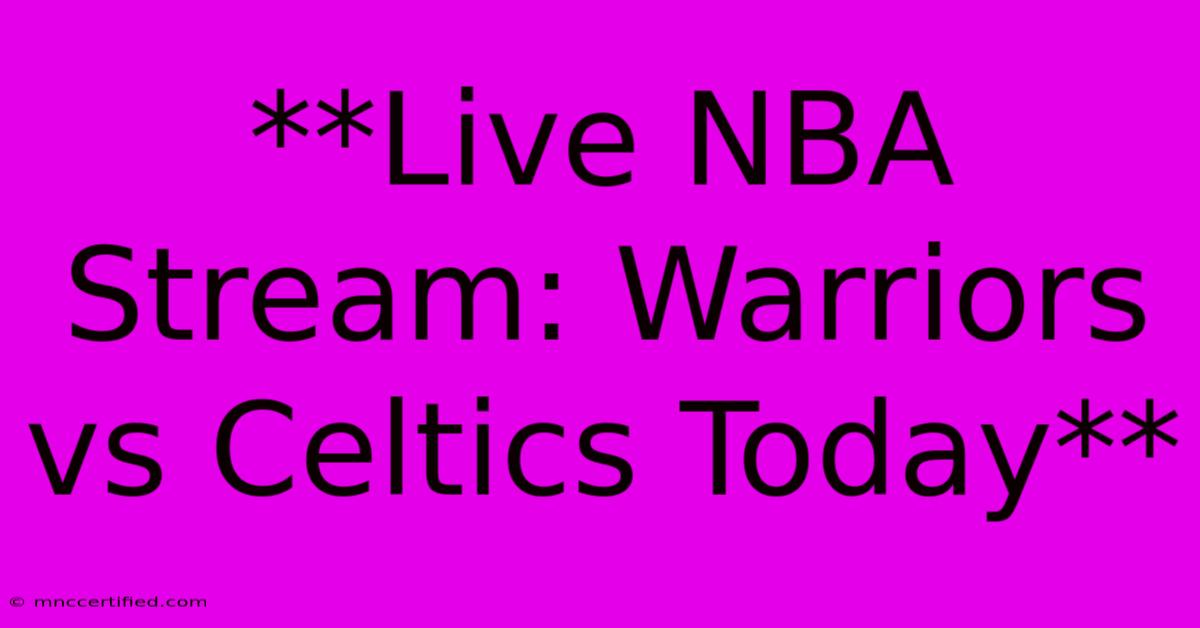 **Live NBA Stream: Warriors Vs Celtics Today** 