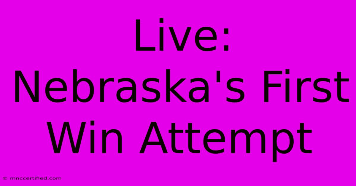 Live: Nebraska's First Win Attempt