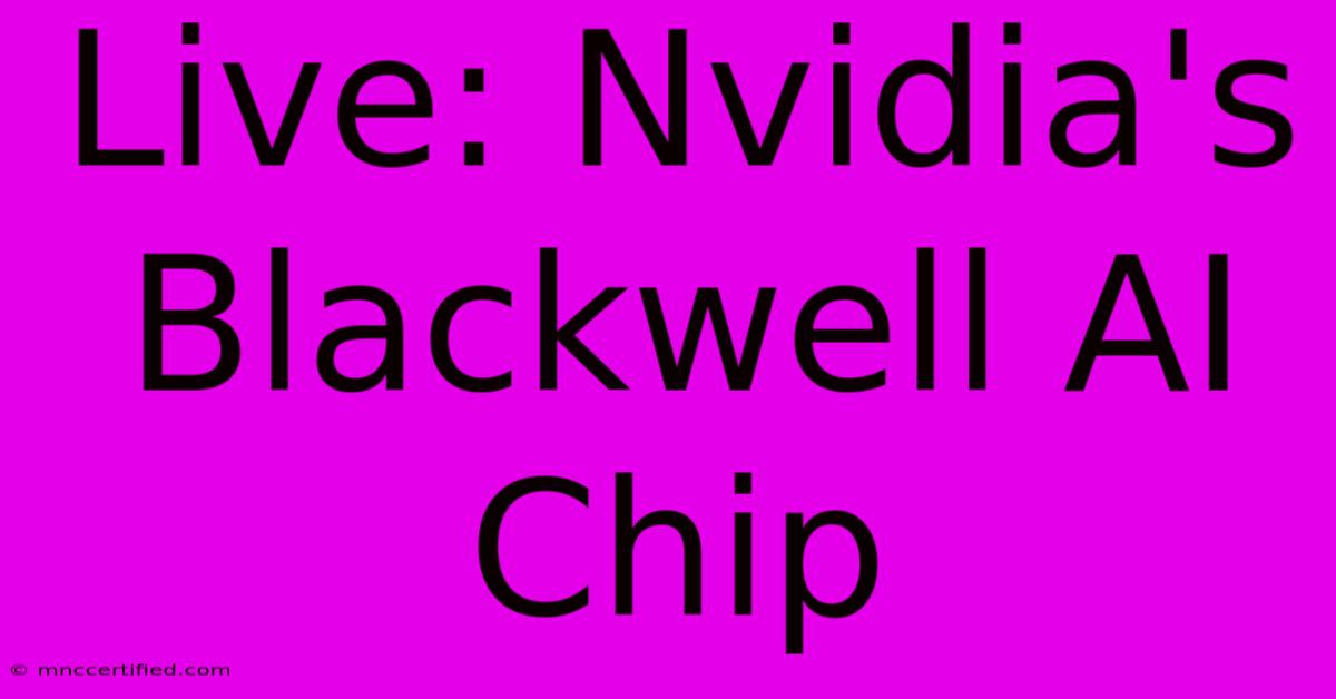 Live: Nvidia's Blackwell AI Chip