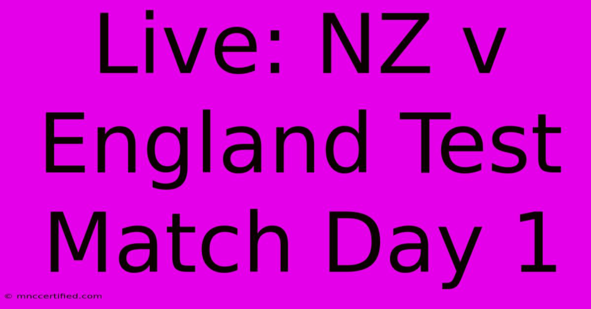 Live: NZ V England Test Match Day 1