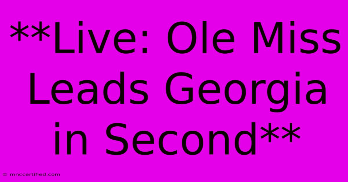 **Live: Ole Miss Leads Georgia In Second** 