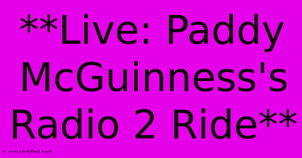 **Live: Paddy McGuinness's Radio 2 Ride** 