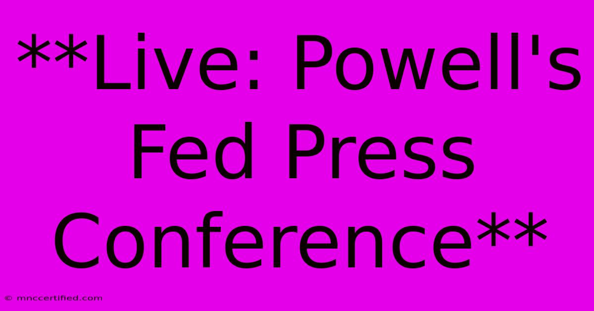 **Live: Powell's Fed Press Conference**