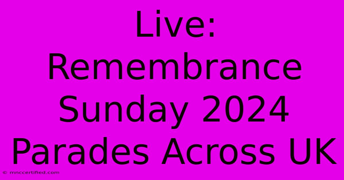 Live: Remembrance Sunday 2024 Parades Across UK