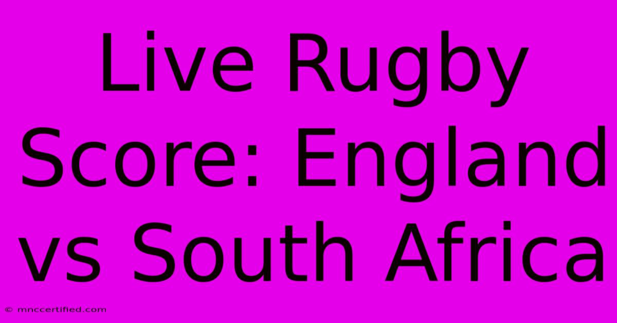 Live Rugby Score: England Vs South Africa