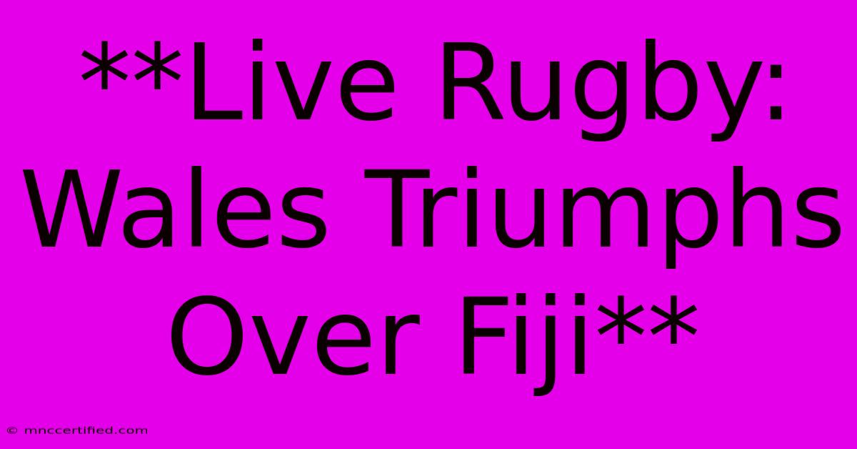 **Live Rugby: Wales Triumphs Over Fiji**