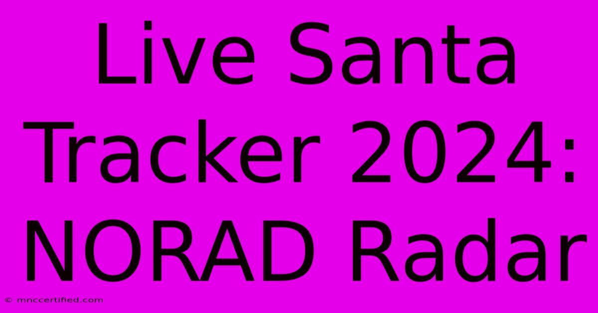 Live Santa Tracker 2024: NORAD Radar