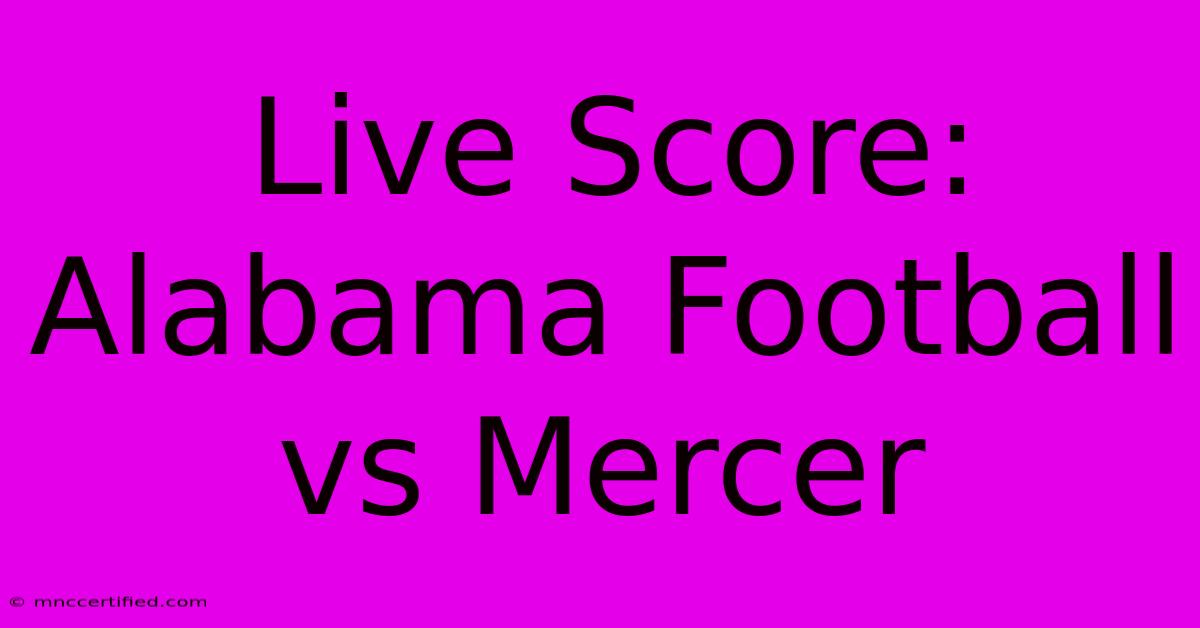 Live Score: Alabama Football Vs Mercer