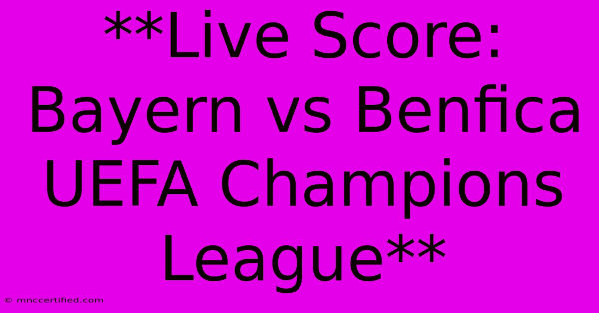 **Live Score: Bayern Vs Benfica UEFA Champions League**