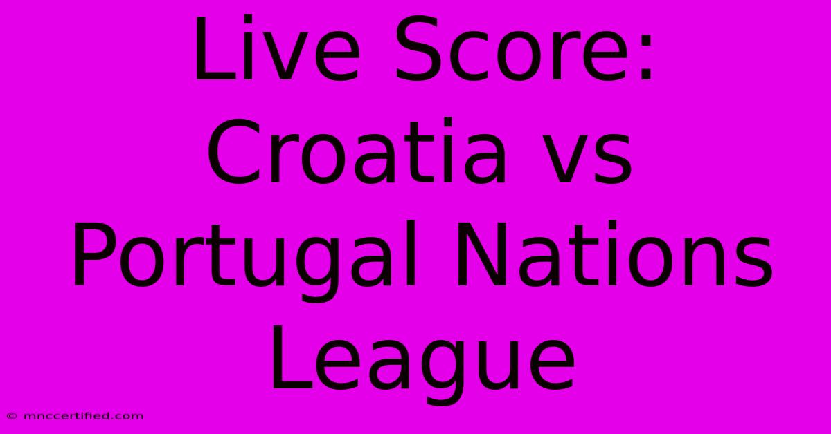 Live Score: Croatia Vs Portugal Nations League