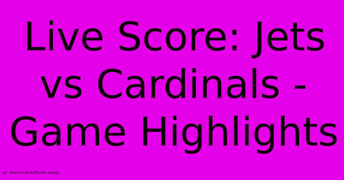 Live Score: Jets Vs Cardinals - Game Highlights