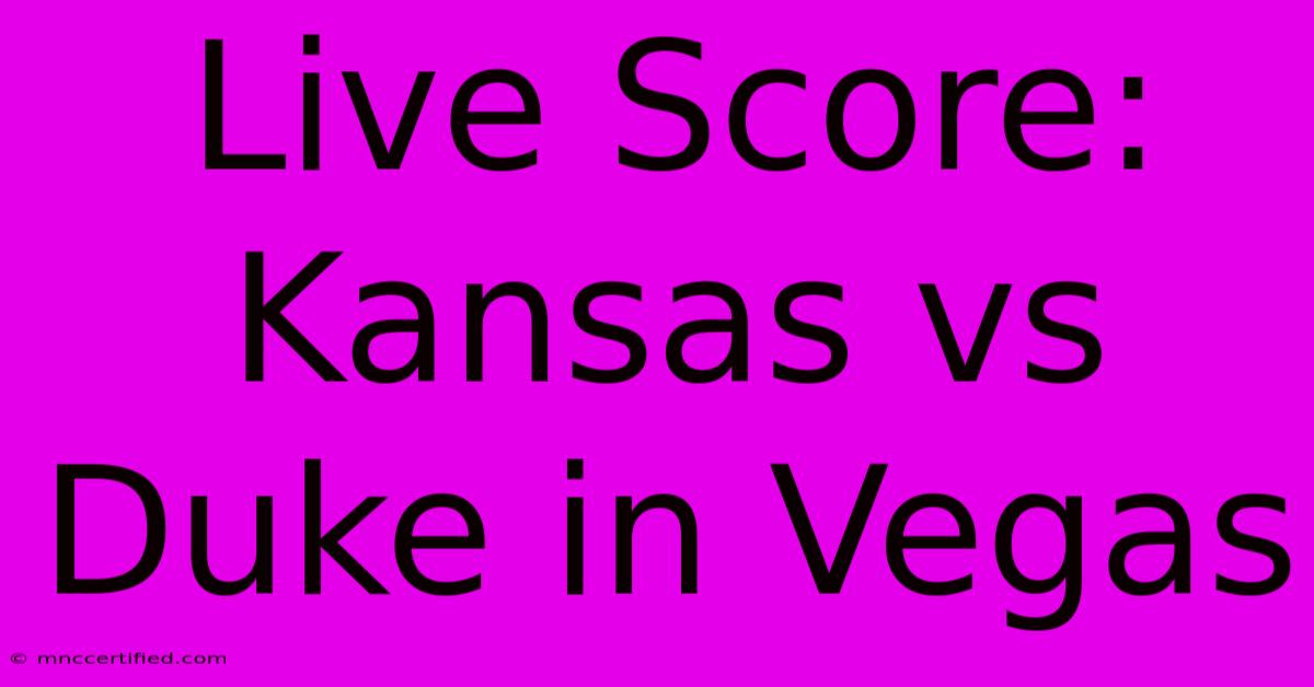 Live Score: Kansas Vs Duke In Vegas