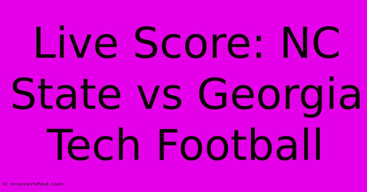 Live Score: NC State Vs Georgia Tech Football