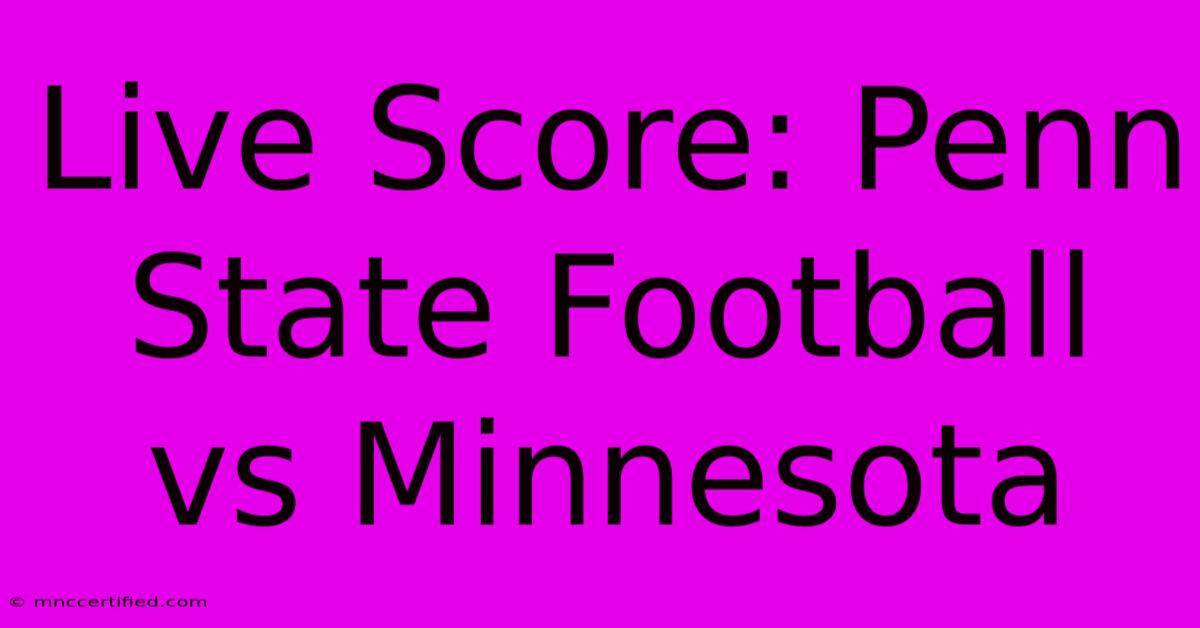 Live Score: Penn State Football Vs Minnesota