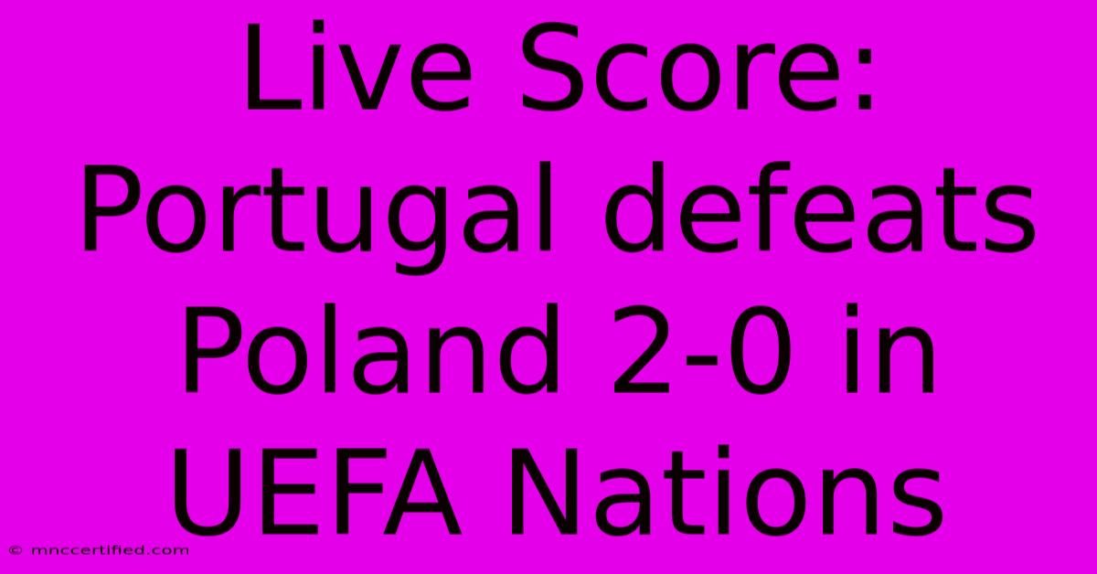 Live Score: Portugal Defeats Poland 2-0 In UEFA Nations