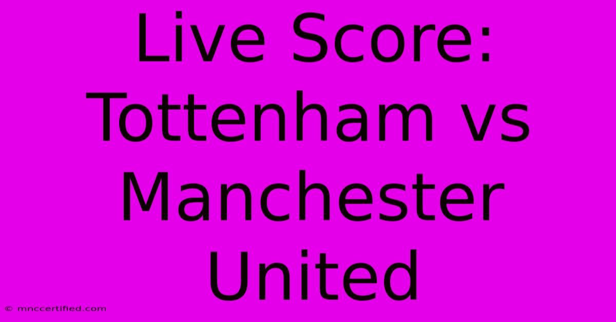 Live Score: Tottenham Vs Manchester United