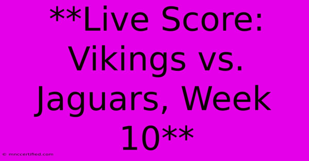 **Live Score: Vikings Vs. Jaguars, Week 10**