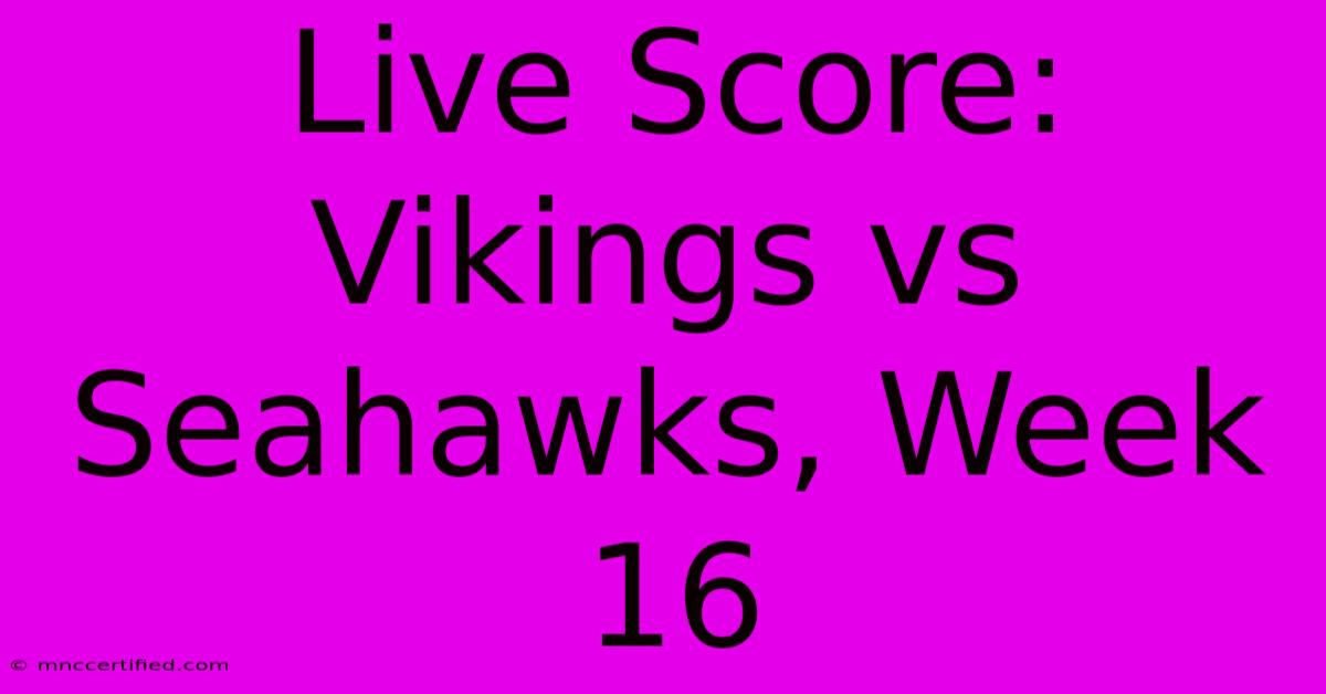 Live Score: Vikings Vs Seahawks, Week 16