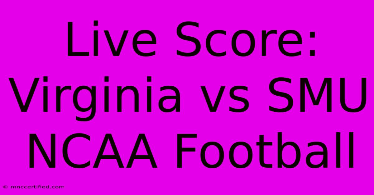 Live Score: Virginia Vs SMU NCAA Football