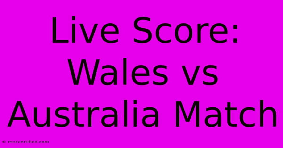 Live Score: Wales Vs Australia Match