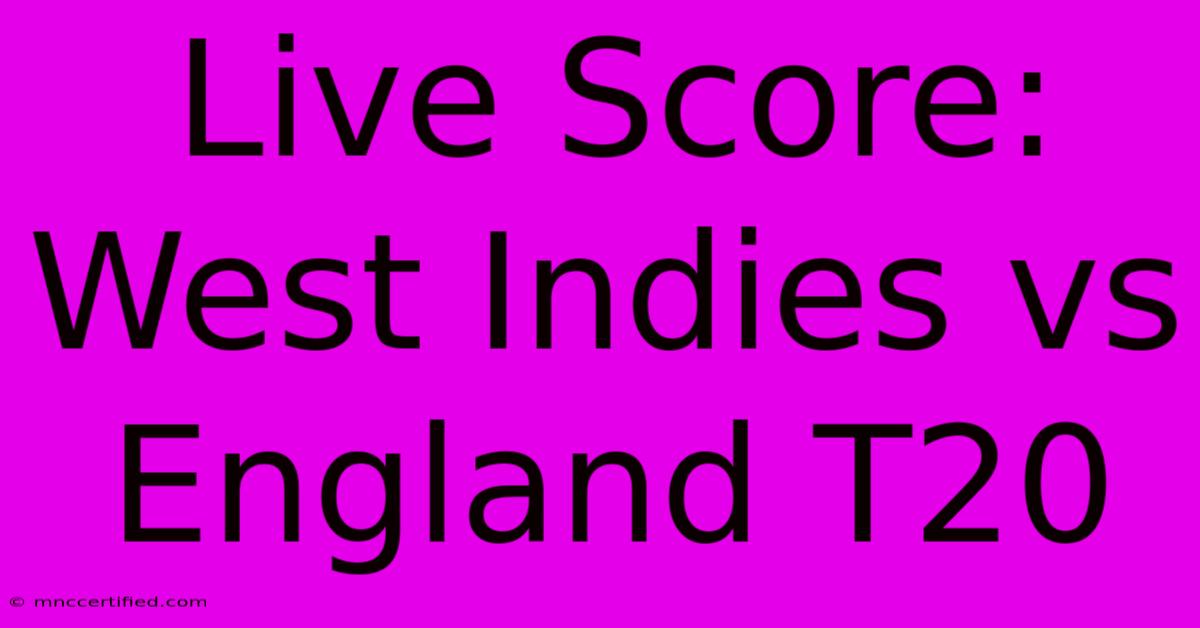 Live Score: West Indies Vs England T20