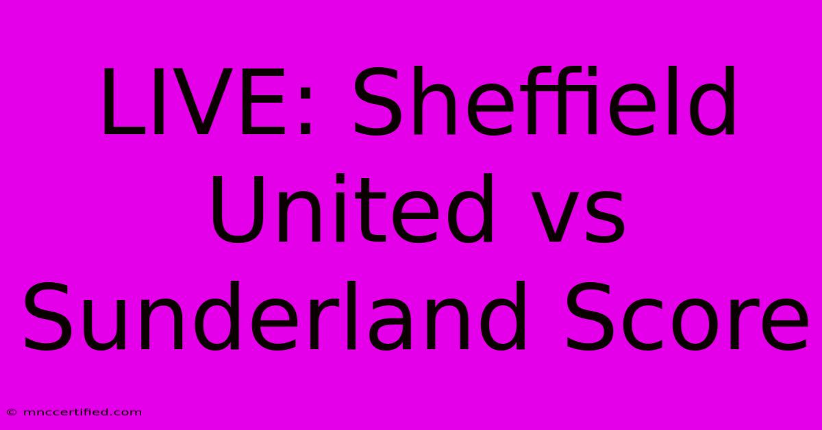 LIVE: Sheffield United Vs Sunderland Score