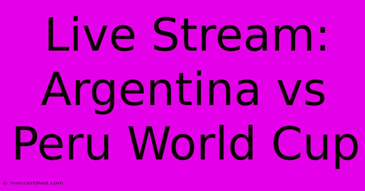 Live Stream: Argentina Vs Peru World Cup