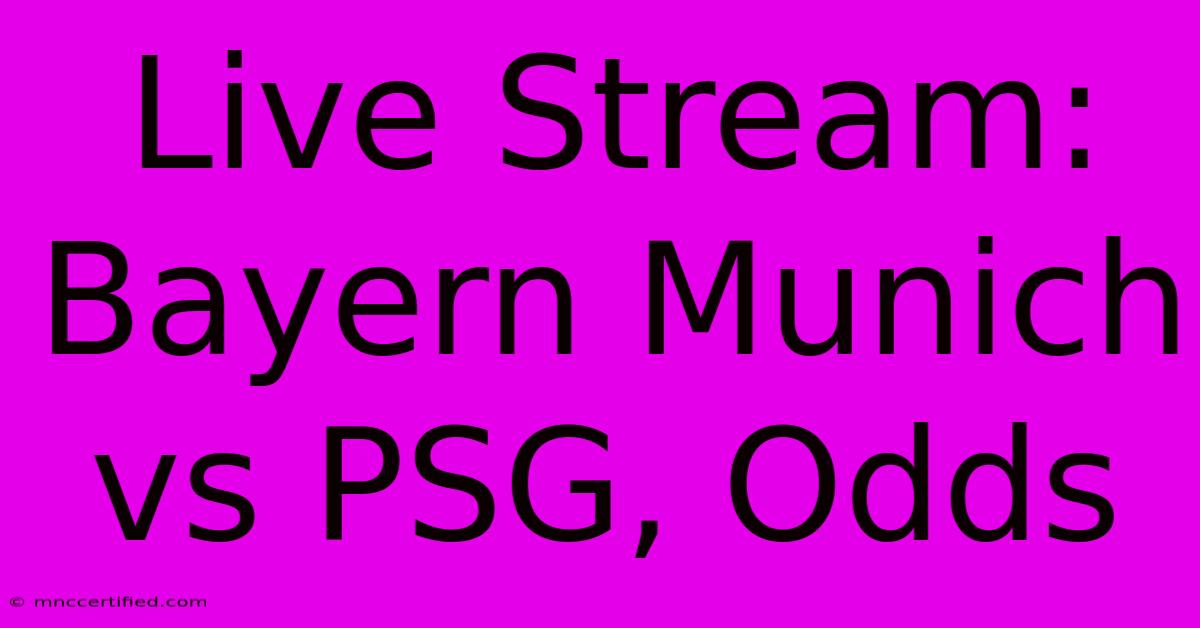 Live Stream: Bayern Munich Vs PSG, Odds