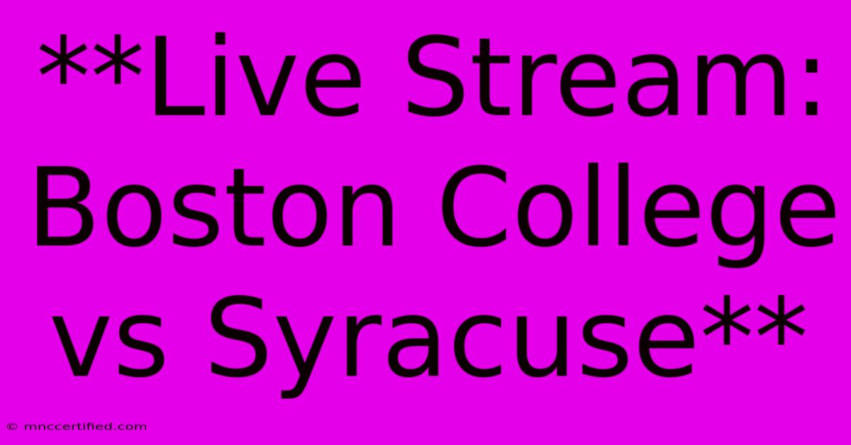 **Live Stream: Boston College Vs Syracuse** 