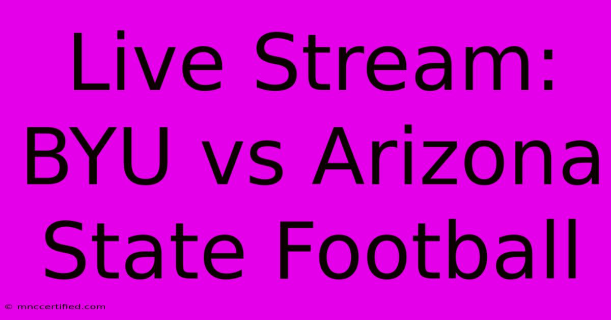 Live Stream: BYU Vs Arizona State Football