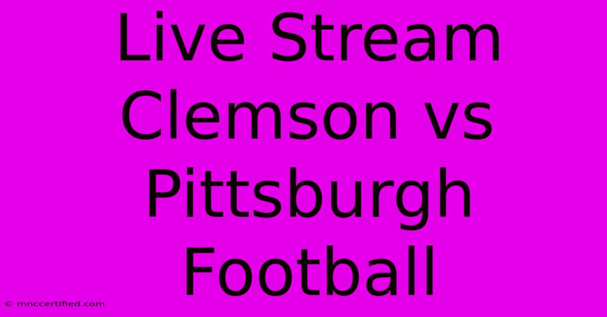 Live Stream Clemson Vs Pittsburgh Football