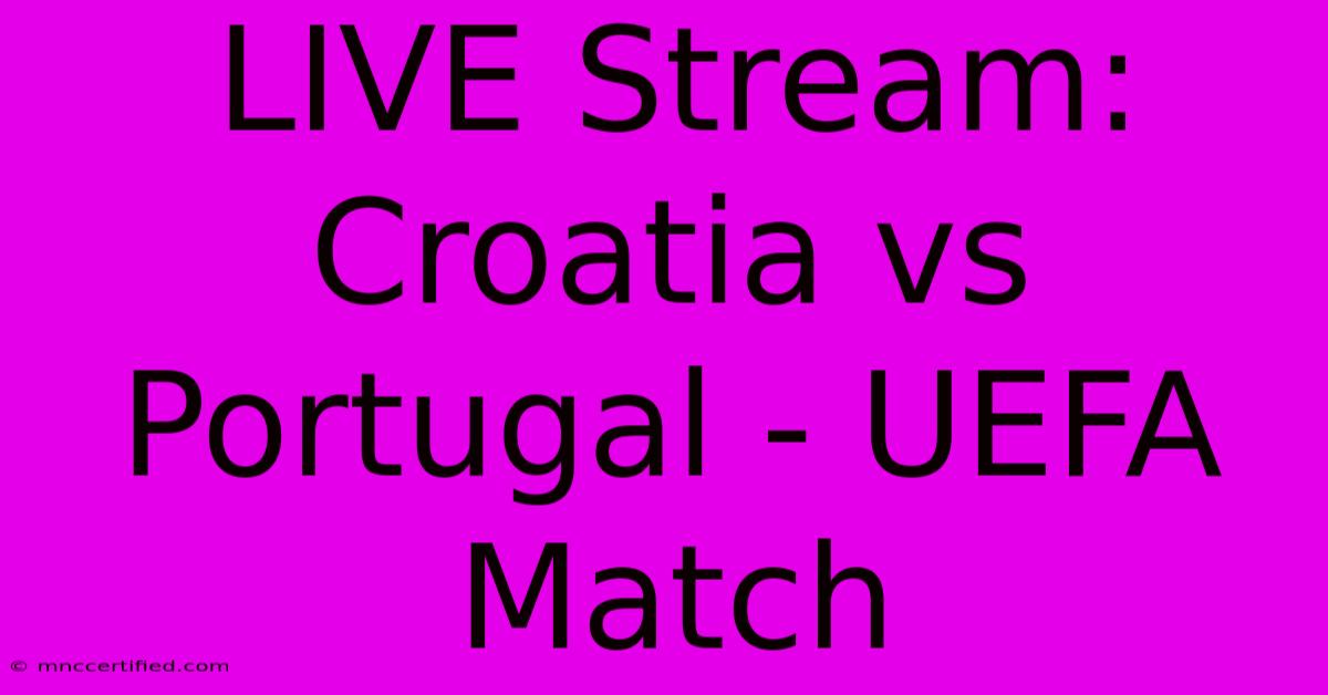 LIVE Stream: Croatia Vs Portugal - UEFA Match