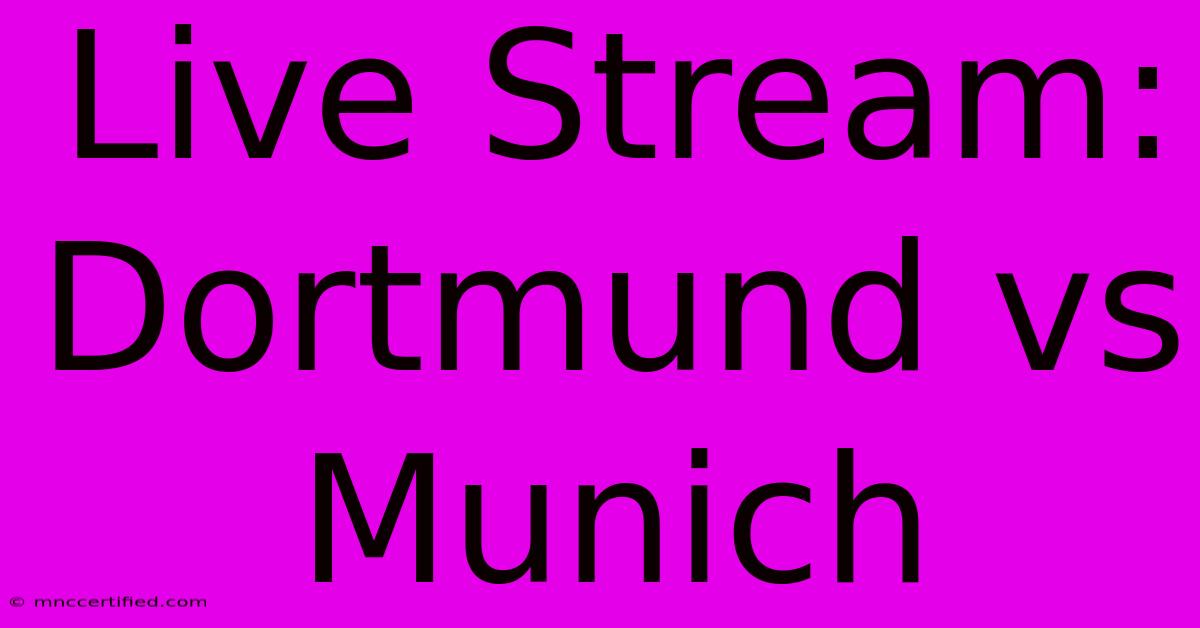 Live Stream: Dortmund Vs Munich