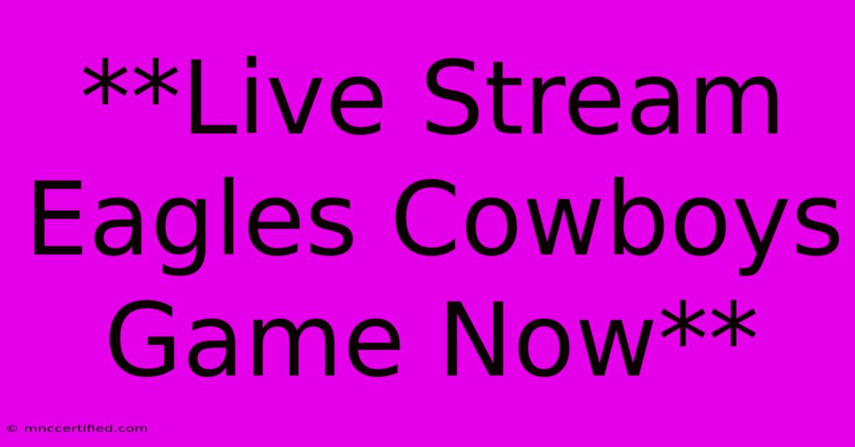 **Live Stream Eagles Cowboys Game Now**